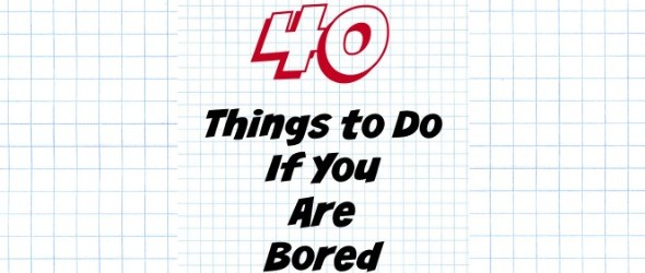 40 Things to Do If You Are Bored FI