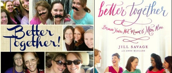 Better Together: Because You’re Not Meant to Mom Alone