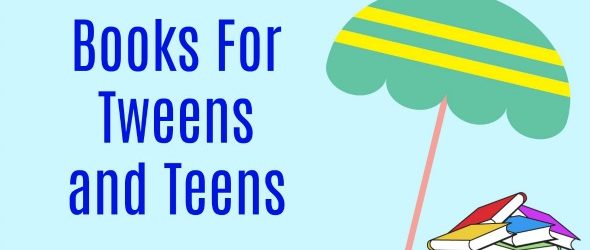 Summer Reading List – Books For Your Tweens and Teens