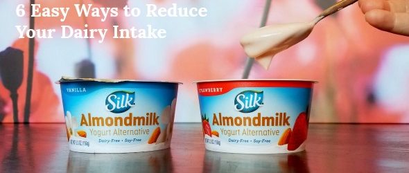 6 Easy Ways to Reduce Your Dairy Intake
