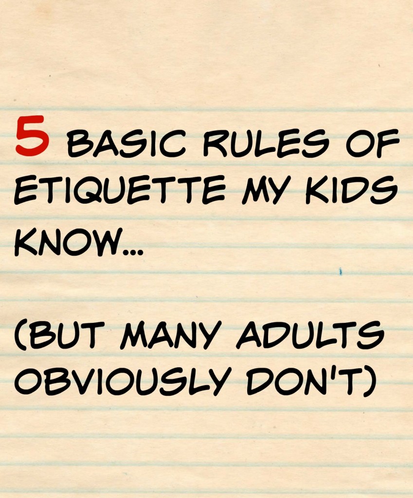 5 Basic Rules of Etiquette My Kids Know (But Many Adults Obviously Don't)