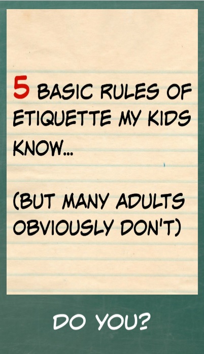 5 Basic Rules of Etiquette My Kids Know (But Many Adults Obviously Don't)